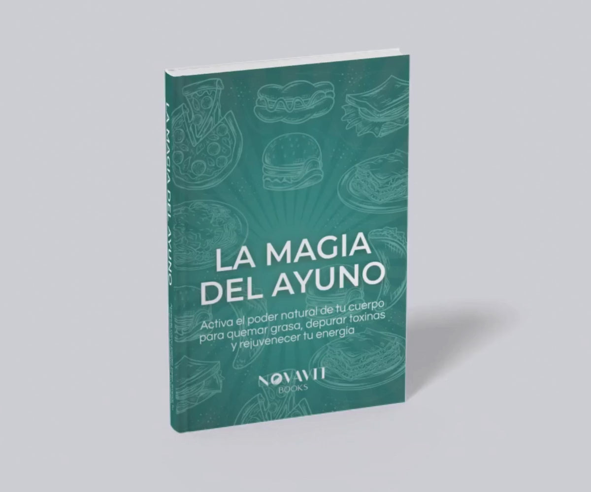 LA MAGIA DEL AYUNO - Activa el poder natural de tu cuerpo para quemar grasa, depurar toxinas y rejuvenecer tu energía